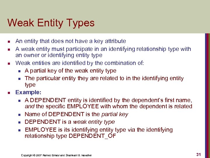 Weak Entity Types n n An entity that does not have a key attribute