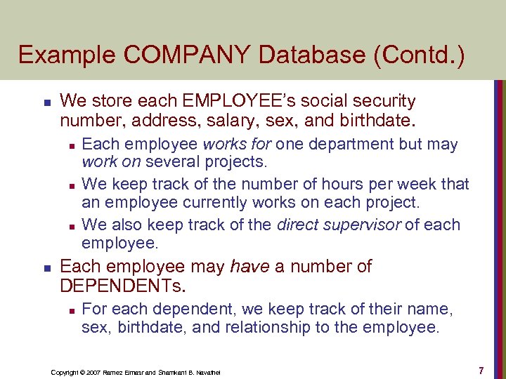 Example COMPANY Database (Contd. ) n We store each EMPLOYEE’s social security number, address,