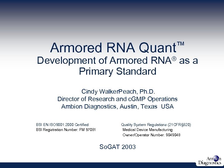 Armored RNA ™ Quant Development of Armored RNA® as a Primary Standard Cindy Walker.