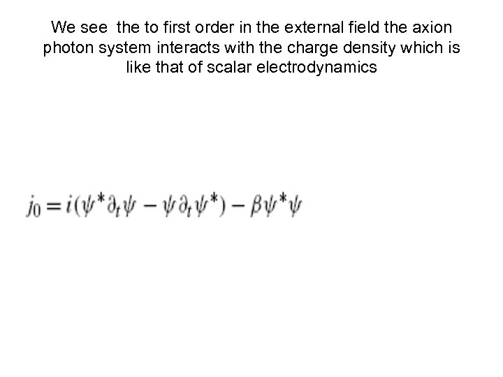 We see the to first order in the external field the axion photon system
