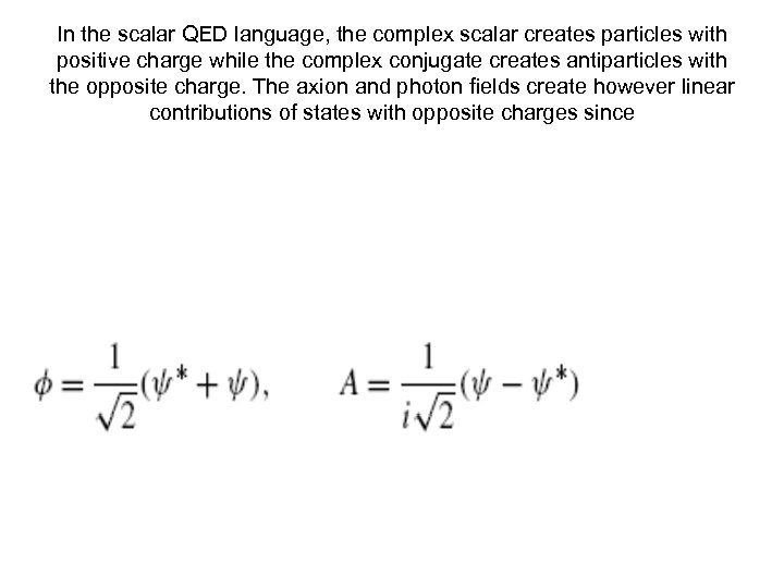 In the scalar QED language, the complex scalar creates particles with positive charge while