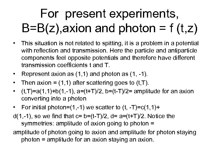 For present experiments, B=B(z), axion and photon = f (t, z) • This situation
