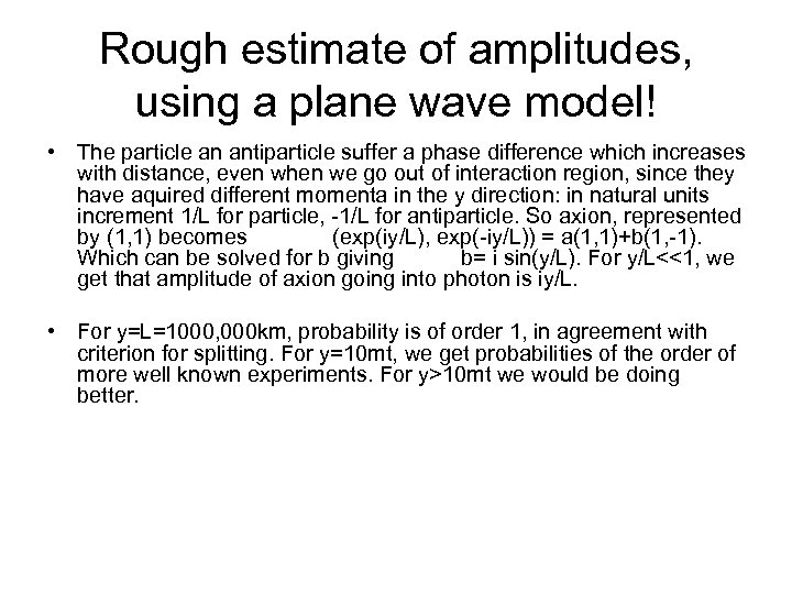 Rough estimate of amplitudes, using a plane wave model! • The particle an antiparticle