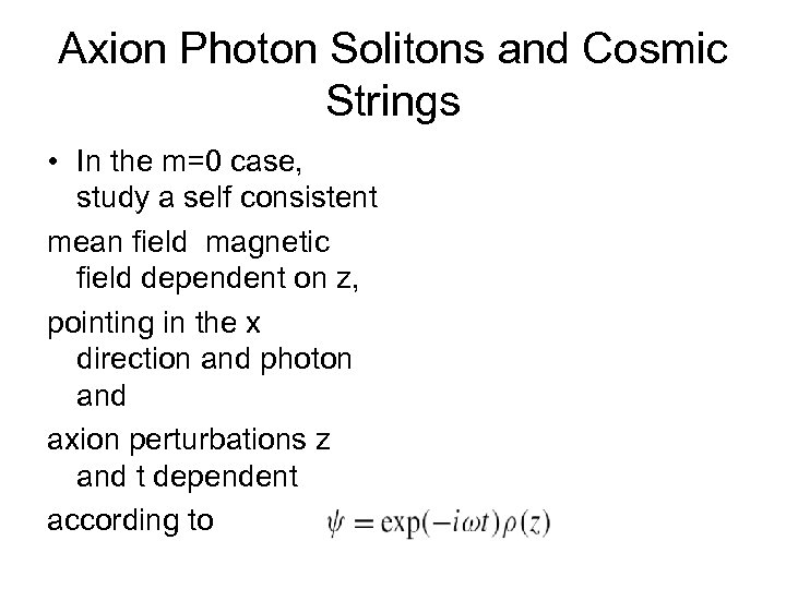 Axion Photon Solitons and Cosmic Strings • In the m=0 case, study a self