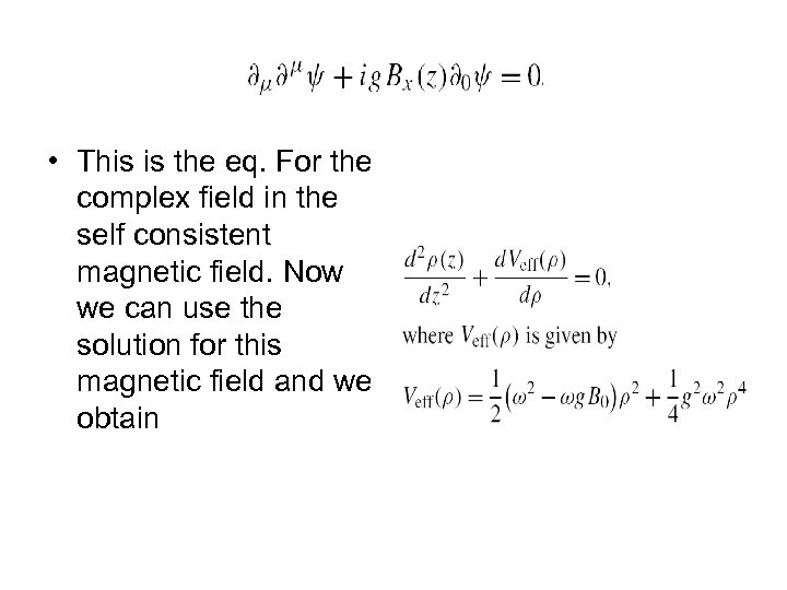  • This is the eq. For the complex field in the self consistent