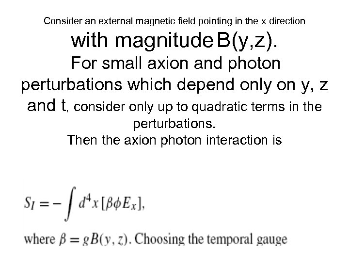 Consider an external magnetic field pointing in the x direction with magnitude B(y, z).
