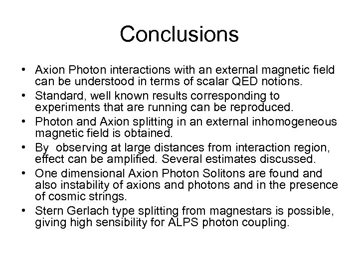 Conclusions • Axion Photon interactions with an external magnetic field can be understood in