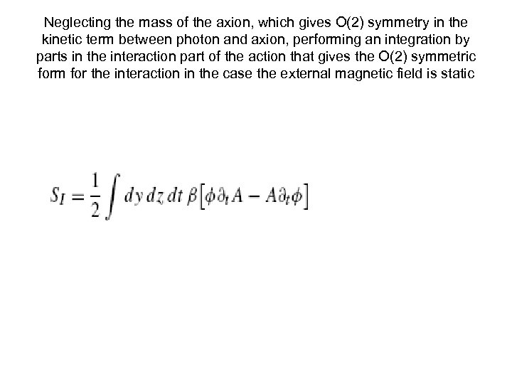 Neglecting the mass of the axion, which gives O(2) symmetry in the kinetic term