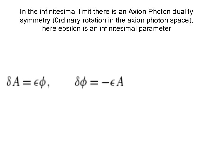 In the infinitesimal limit there is an Axion Photon duality symmetry (0 rdinary rotation