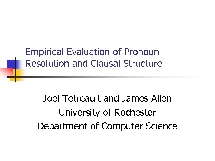Empirical Evaluation of Pronoun Resolution and Clausal Structure Joel Tetreault and James Allen University