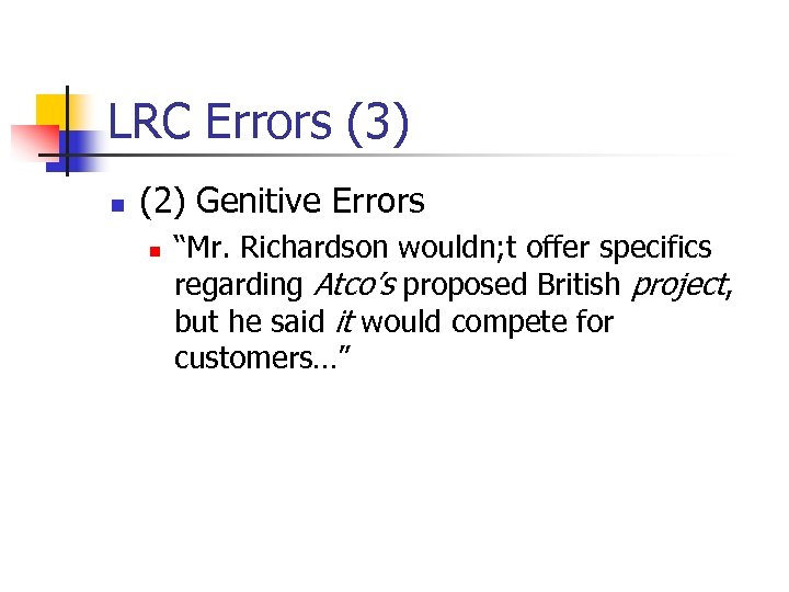 LRC Errors (3) n (2) Genitive Errors n “Mr. Richardson wouldn; t offer specifics