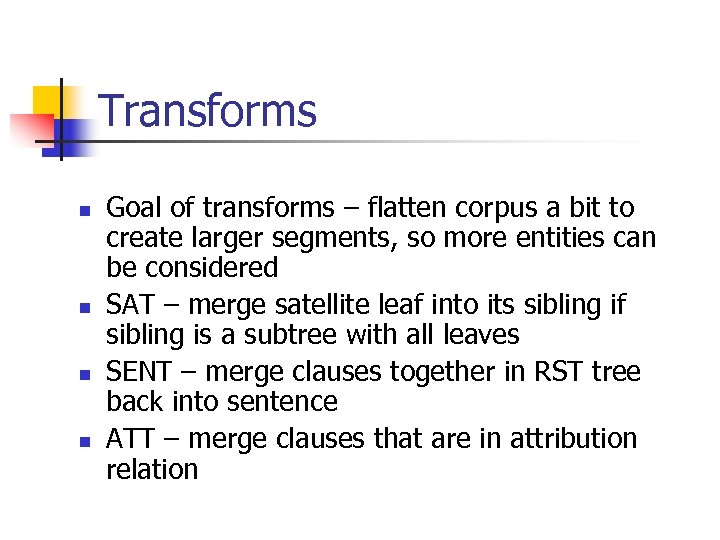 Transforms n n Goal of transforms – flatten corpus a bit to create larger
