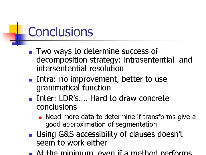 Conclusions n n n Two ways to determine success of decomposition strategy: intrasentential and