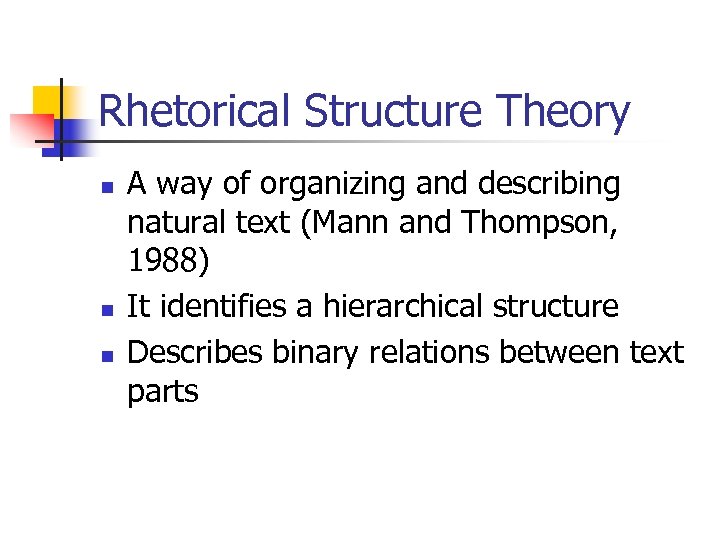 Rhetorical Structure Theory n n n A way of organizing and describing natural text