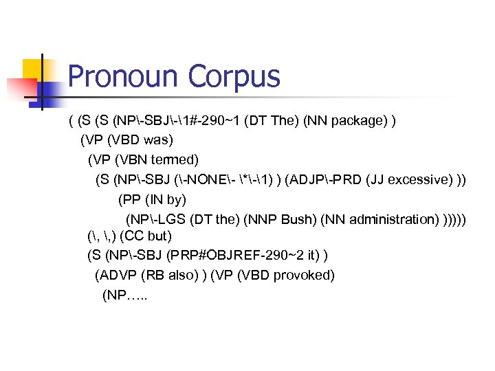 Pronoun Corpus ( (S (S (NP-SBJ-1#-290~1 (DT The) (NN package) ) (VP (VBD was)