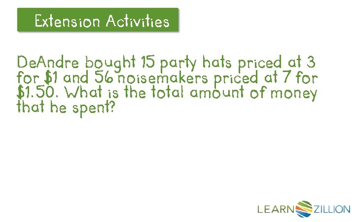 Extension Let’s Review Activities De. Andre bought 15 party hats priced at 3 for