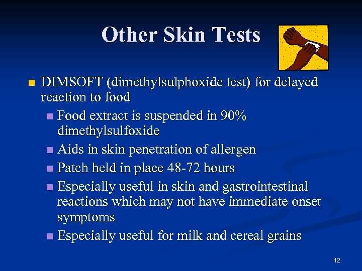 Other Skin Tests n DIMSOFT (dimethylsulphoxide test) for delayed reaction to food n Food