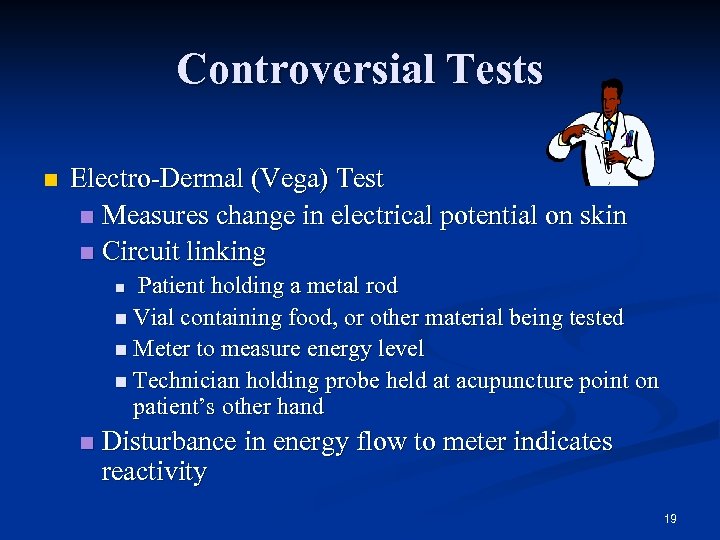 Controversial Tests n Electro-Dermal (Vega) Test n Measures change in electrical potential on skin
