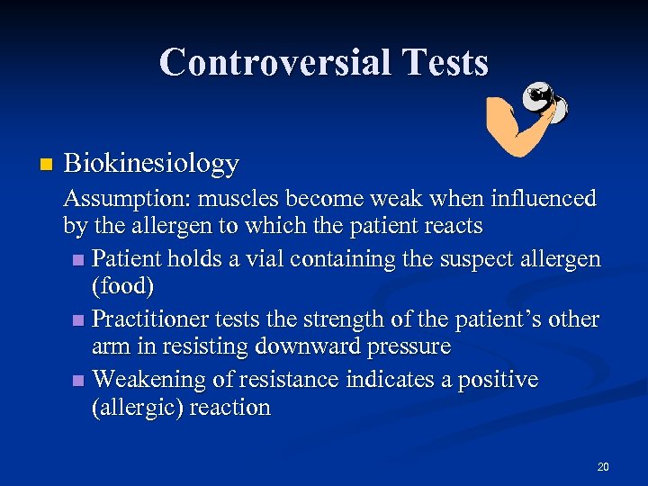 Controversial Tests n Biokinesiology Assumption: muscles become weak when influenced by the allergen to