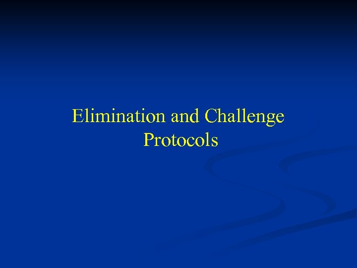 Elimination and Challenge Protocols 
