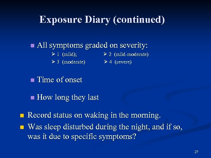 Exposure Diary (continued) n All symptoms graded on severity: 1 (mild); 3 (moderate) n