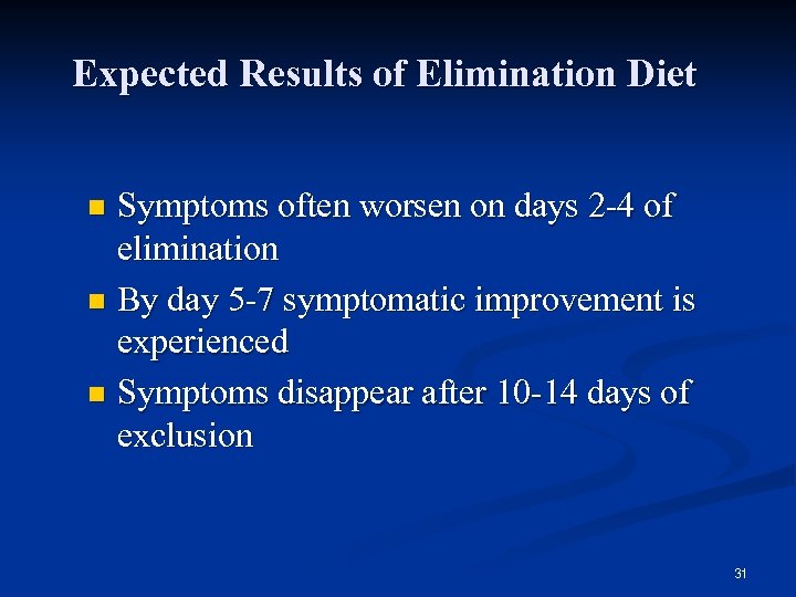 Expected Results of Elimination Diet Symptoms often worsen on days 2 -4 of elimination