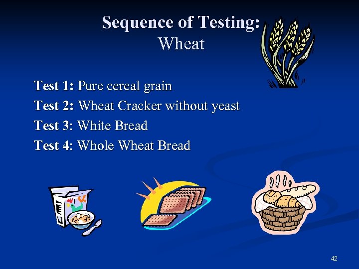 Sequence of Testing: Wheat Test 1: Pure cereal grain Test 2: Wheat Cracker without