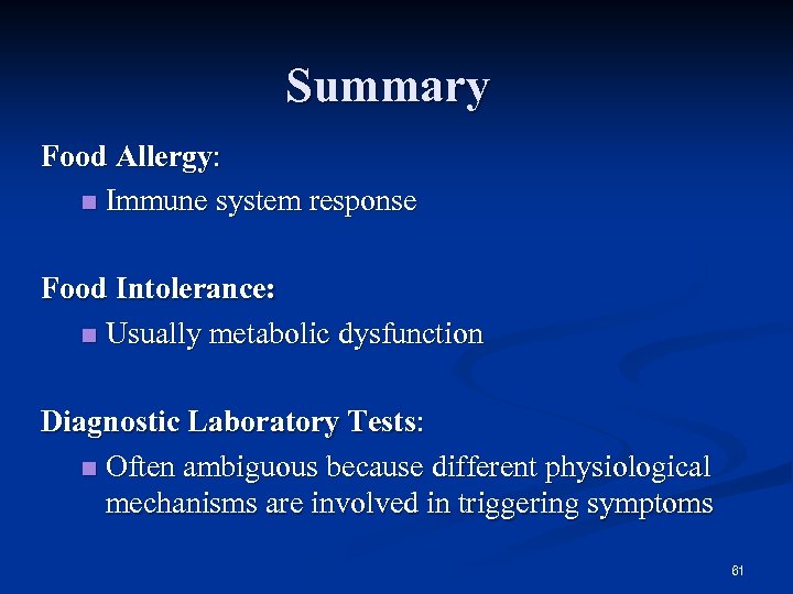 Summary Food Allergy: n Immune system response Food Intolerance: n Usually metabolic dysfunction Diagnostic