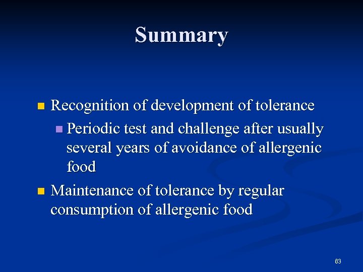 Summary Recognition of development of tolerance n Periodic test and challenge after usually several