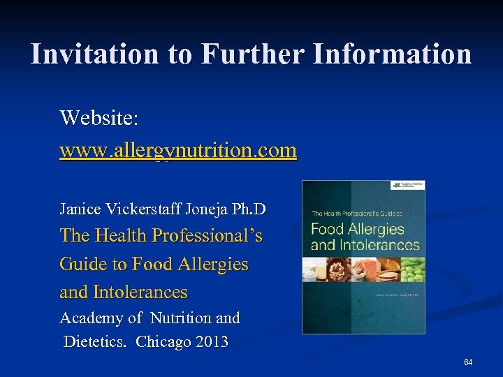 Invitation to Further Information Website: www. allergynutrition. com Janice Vickerstaff Joneja Ph. D The