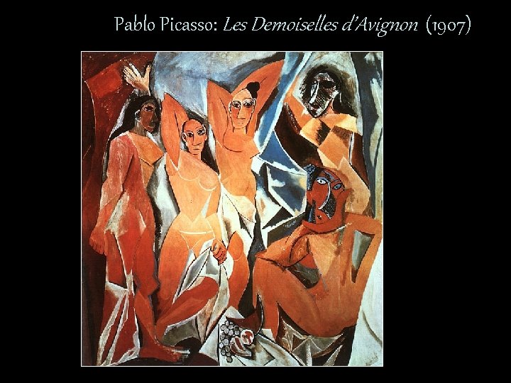 Pablo Picasso: Les Demoiselles d’Avignon (1907) 