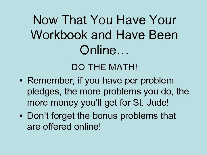 Now That You Have Your Workbook and Have Been Online… DO THE MATH! •