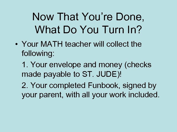 Now That You’re Done, What Do You Turn In? • Your MATH teacher will