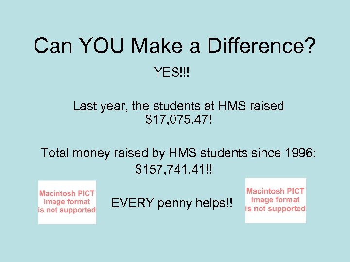 Can YOU Make a Difference? YES!!! Last year, the students at HMS raised $17,