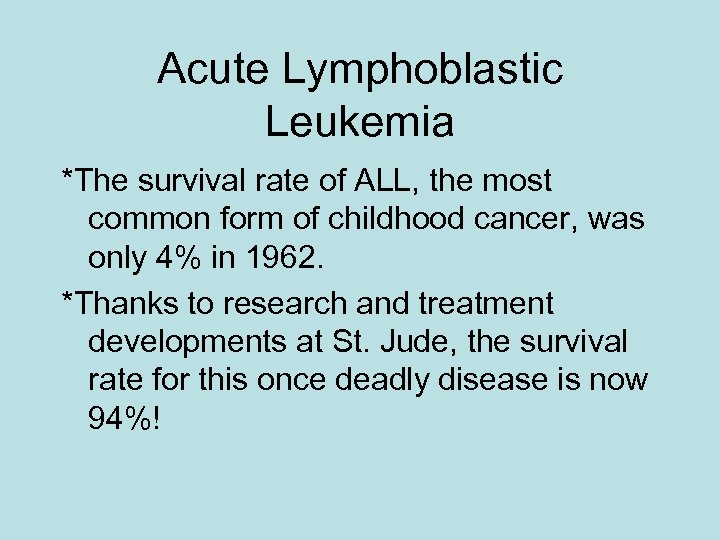 Acute Lymphoblastic Leukemia *The survival rate of ALL, the most common form of childhood