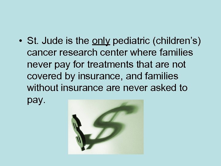  • St. Jude is the only pediatric (children’s) cancer research center where families