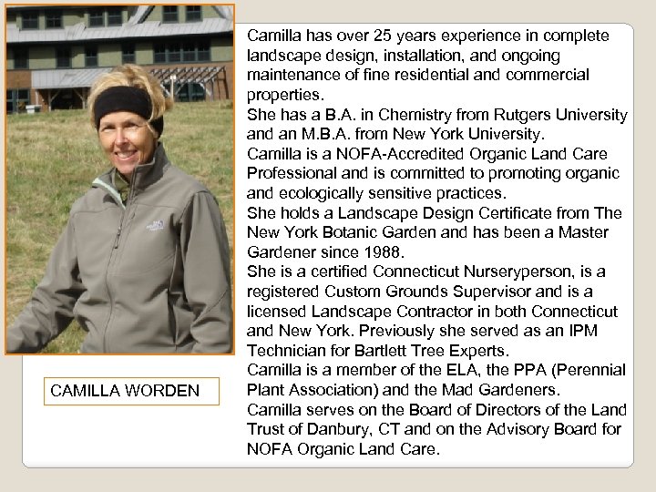 CAMILLA WORDEN Camilla has over 25 years experience in complete landscape design, installation, and