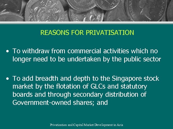REASONS FOR PRIVATISATION • To withdraw from commercial activities which no longer need to