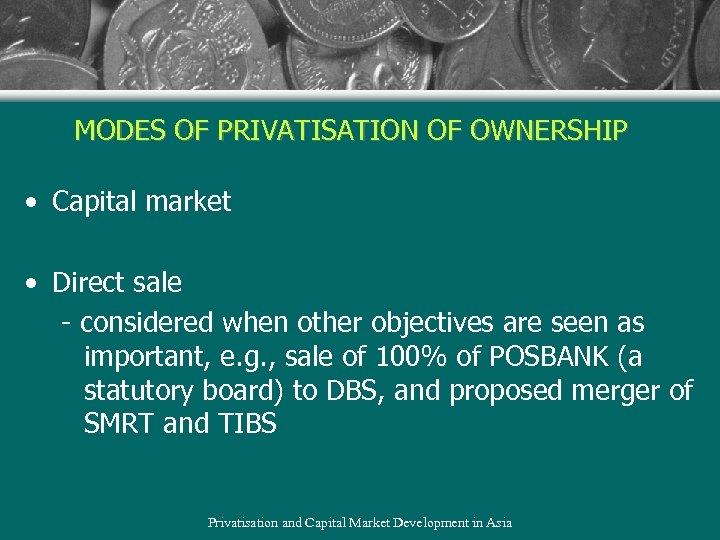 MODES OF PRIVATISATION OF OWNERSHIP • Capital market • Direct sale - considered when