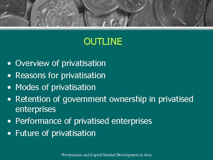 OUTLINE • • Overview of privatisation Reasons for privatisation Modes of privatisation Retention of