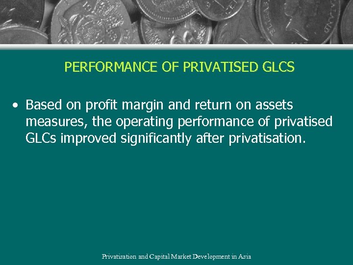 PERFORMANCE OF PRIVATISED GLCS • Based on profit margin and return on assets measures,