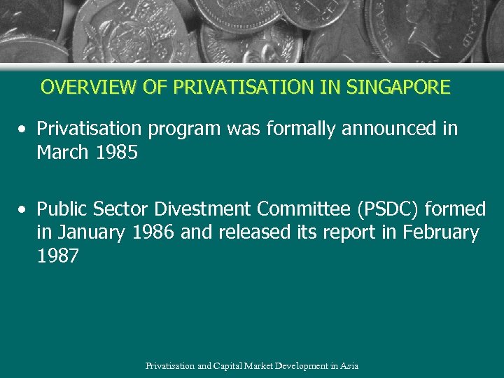 OVERVIEW OF PRIVATISATION IN SINGAPORE • Privatisation program was formally announced in March 1985