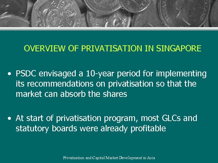 OVERVIEW OF PRIVATISATION IN SINGAPORE • PSDC envisaged a 10 -year period for implementing