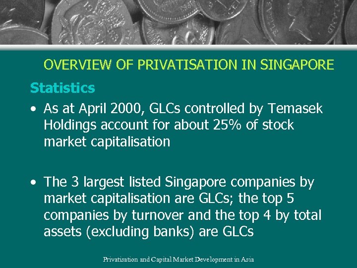 OVERVIEW OF PRIVATISATION IN SINGAPORE Statistics • As at April 2000, GLCs controlled by