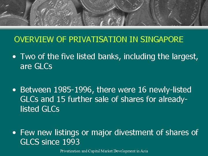 OVERVIEW OF PRIVATISATION IN SINGAPORE • Two of the five listed banks, including the