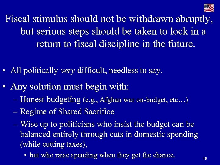 Fiscal stimulus should not be withdrawn abruptly, but serious steps should be taken to