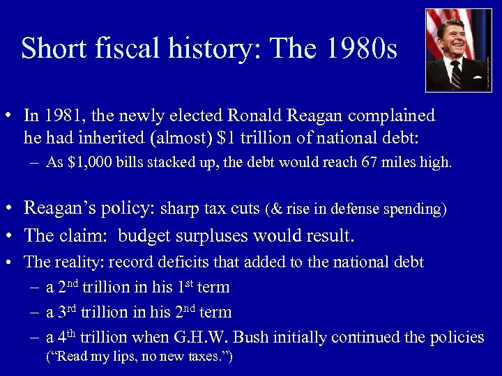 Short fiscal history: The 1980 s • In 1981, the newly elected Ronald Reagan