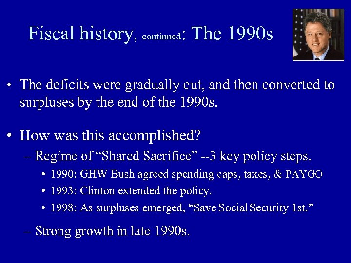 Fiscal history, continued: The 1990 s • The deficits were gradually cut, and then