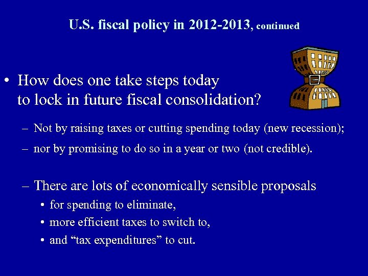 U. S. fiscal policy in 2012 -2013, continued • How does one take steps