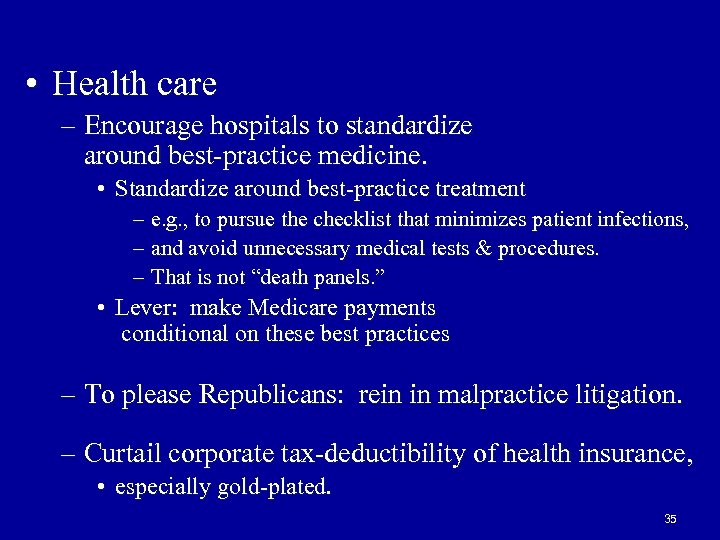 • Health care – Encourage hospitals to standardize around best-practice medicine. • Standardize